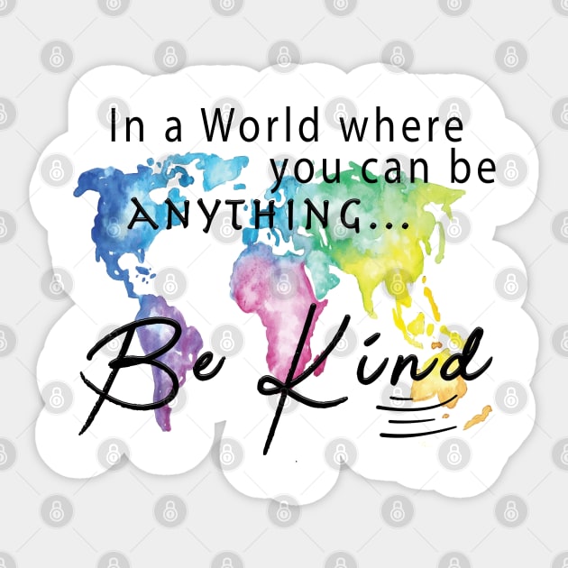 In A World Where You Can Be Anything ... Be Kind Sticker by By Diane Maclaine